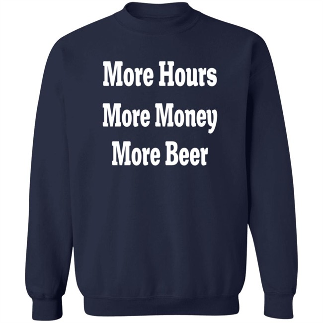 adam chrabaszcz more hours more money more beer t shirt adam chrabaszcz more hours more money more beer t shirt