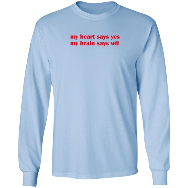 feelstxts my heart says yes my brain says wtf t shirt feelstxts my heart says yes my brain says wtf t shirt