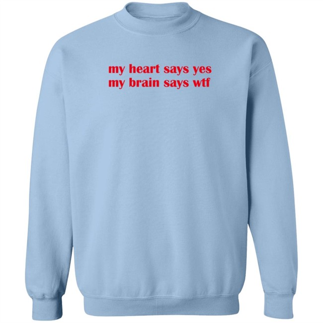 feelstxts my heart says yes my brain says wtf t shirt feelstxts my heart says yes my brain says wtf t shirt