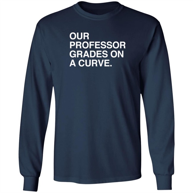 obvious shirts our professor grades on a curve t shirt obvious shirts our professor grades on a curve t shirt