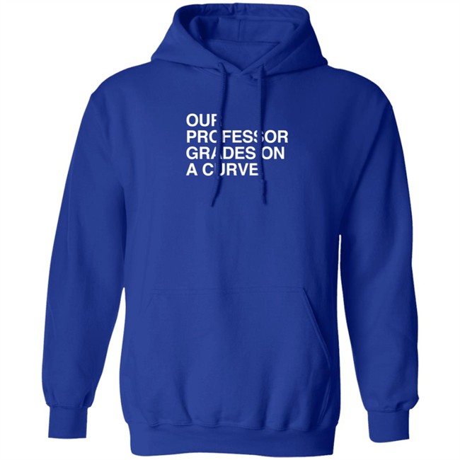 obvious shirts our professor grades on a curve t shirt obvious shirts our professor grades on a curve t shirt