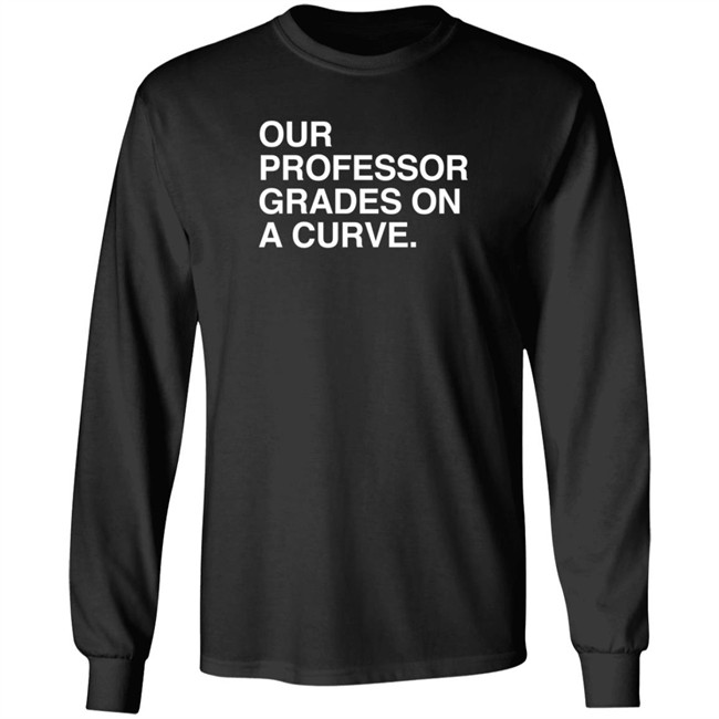 obvious shirts our professor grades on a curve t shirt