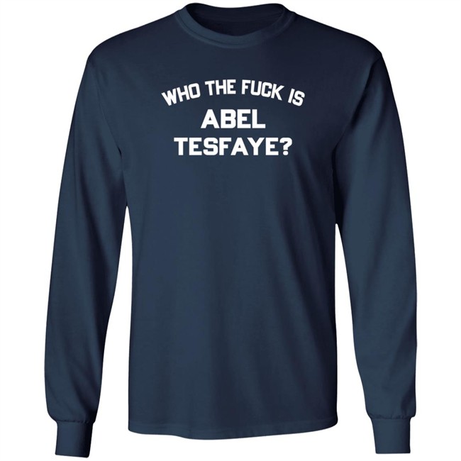 the weeknd who the fuck is abel tesfaye long sleeve t shirt the weeknd who the fuck is abel tesfaye long sleeve t shirt