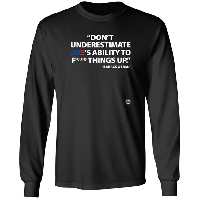 bring ammo don't underestimate joe's ability to fuck things up barack obama t shirt