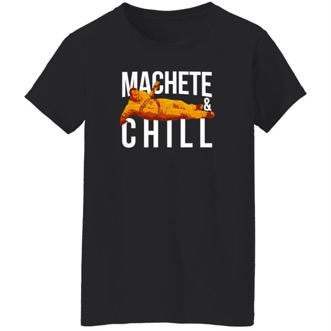 Apollohou Merch Machete And Chill Tee Shirt Machete Maldonado Loan - Apollohou Merch Machete And Chill Tee Shirt Machete Maldonado