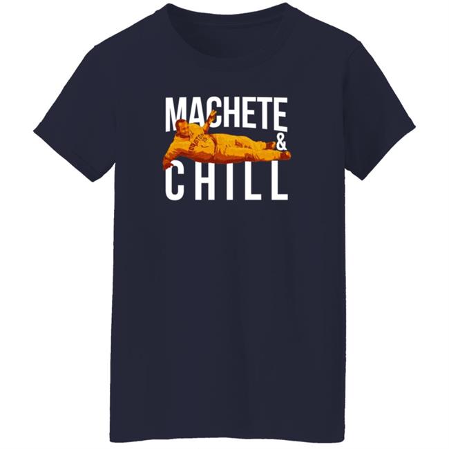 Apollohou Merch Machete And Chill Tee Shirt Machete Maldonado Loan - Apollohou Merch Machete And Chill Tee Shirt Machete Maldonado