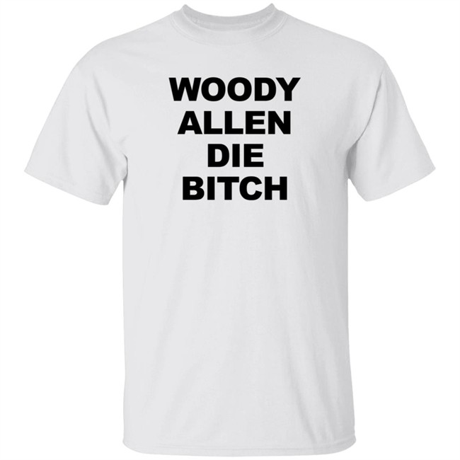 Nhung - Woody Allen Die Bitch Shirt Rev Wallyworrld