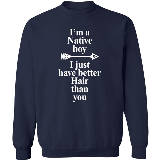 I’M A Native Boy I Just Have Better Hair Than You T Shirt Indigenous Duc - I’M A Native Boy I Just Have Better Hair Than You T Shirt Indigenous