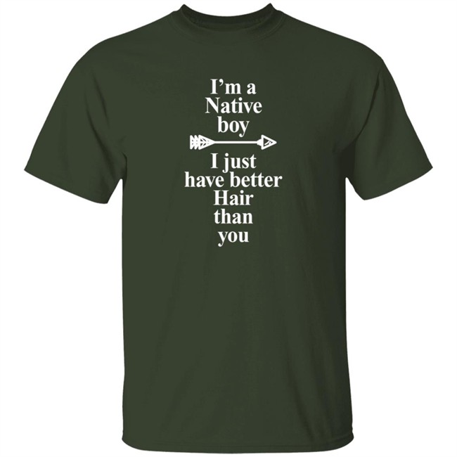 I’M A Native Boy I Just Have Better Hair Than You T Shirt Indigenous Duc - I’M A Native Boy I Just Have Better Hair Than You T Shirt Indigenous
