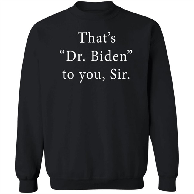 Bonfire Shop That's Dr. Biden To You Sir Shirt Tam Vaxxed Nhung - Bonfire Shop That's Dr. Biden To You Sir Shirt Tam Vaxxed