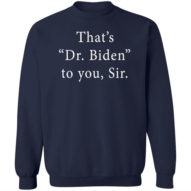 Bonfire Shop That's Dr. Biden To You Sir Shirt Tam Vaxxed Nhung - Bonfire Shop That's Dr. Biden To You Sir Shirt Tam Vaxxed