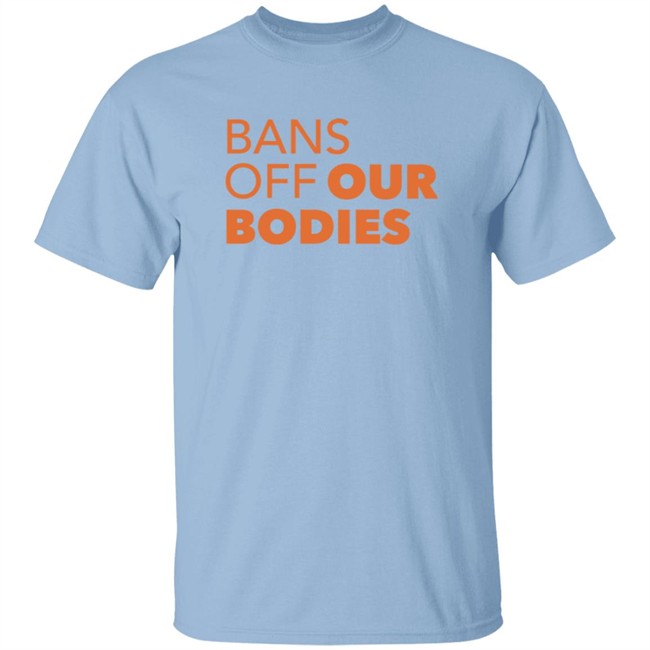 Bans Off Our Bodies T Shirt Aclu Texas Loan - Bans Off Our Bodies T Shirt Aclu Texas