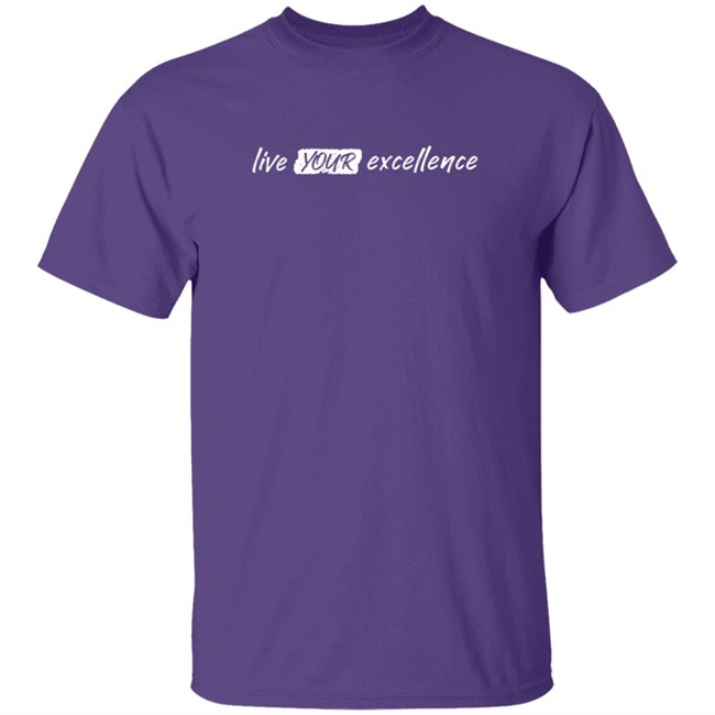Live Your Excellence Shirt Jonathan Alsheimer Loan - Live Your Excellence Shirt Jonathan Alsheimer