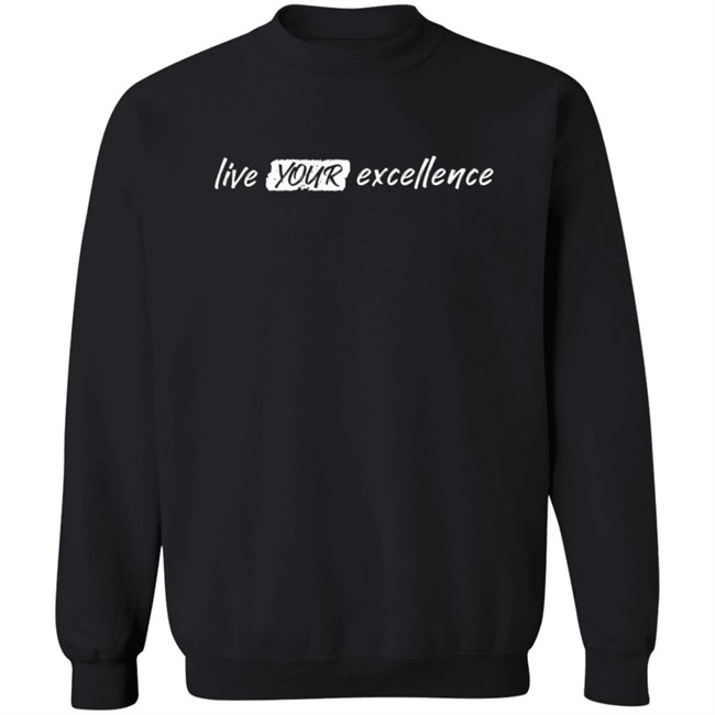 Live Your Excellence Shirt Jonathan Alsheimer Loan - Live Your Excellence Shirt Jonathan Alsheimer