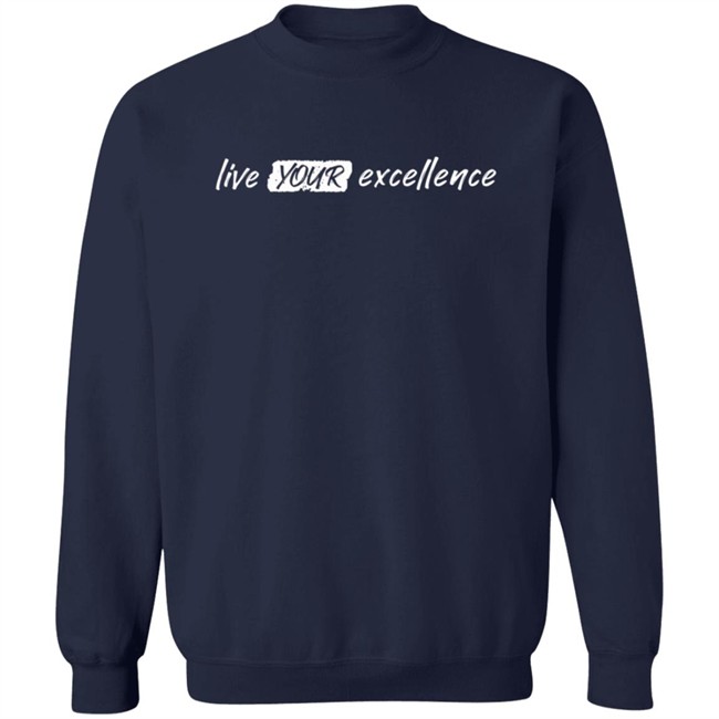 Live Your Excellence Shirt Jonathan Alsheimer Loan - Live Your Excellence Shirt Jonathan Alsheimer