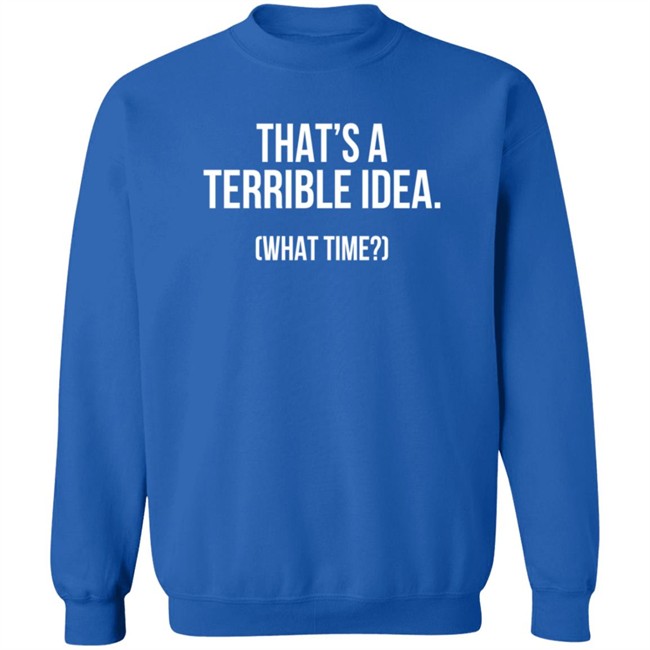 That's A Terrible Idea What Time T Shirt SupaSensei7 Duc - That's A Terrible Idea What Time T Shirt SupaSensei7