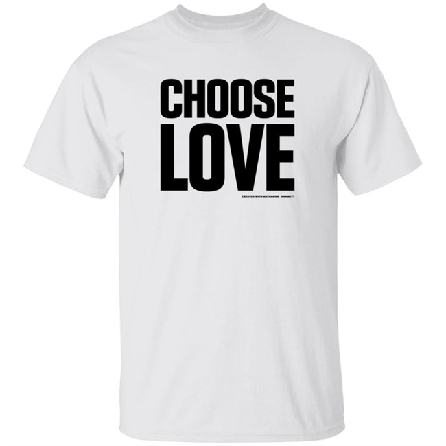 Hang - Choose Love Shirt Choose Love Merchandise Katharine Hamnett
