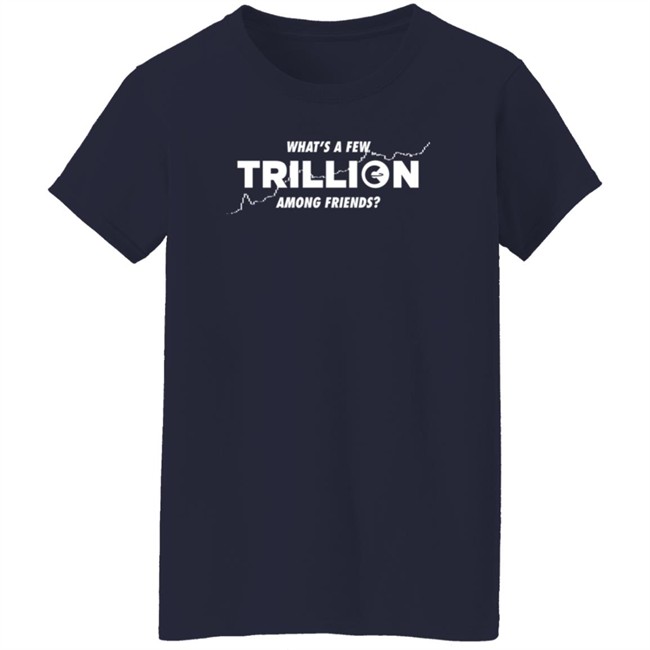 Into The Cryptoverse Store What's A Few Trillion Among Friends Shirt Benjamin Cowen Nhung - Into The Cryptoverse Store What's A Few Trillion Among Friends Shirt Benjamin Cowen