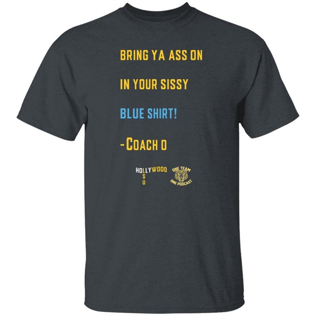 Sissy Blue Shirt Coach O Sissy Blue Ed Orgeron Bring Your Ass On In Your Sissy Blue Shirt Hang - Sissy Blue Shirt Coach O Sissy Blue Ed Orgeron Bring Your Ass On In Your Sissy Blue Shirt