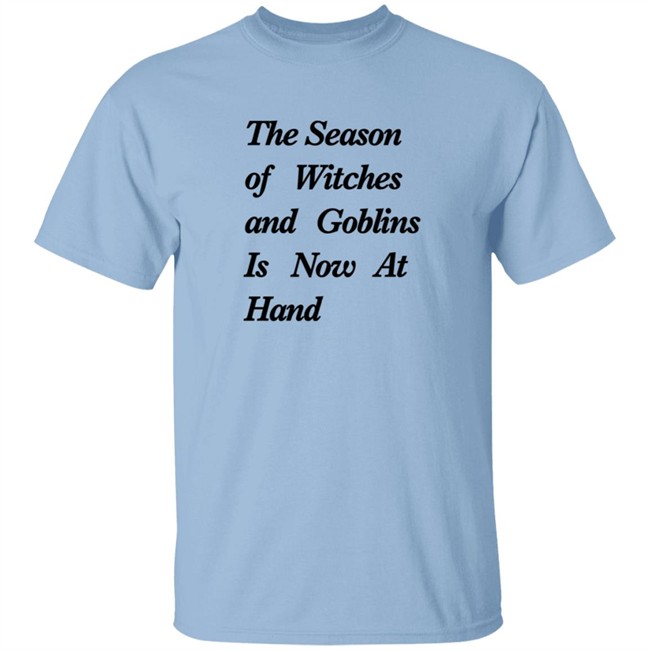 The Season Of Witches And Goblins Is Now At Hand T Shirt Mallory O'Meara Duc - The Season Of Witches And Goblins Is Now At Hand T Shirt Mallory O'Meara