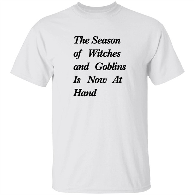 The Season Of Witches And Goblins Is Now At Hand T Shirt Mallory O'Meara Duc - The Season Of Witches And Goblins Is Now At Hand T Shirt Mallory O'Meara