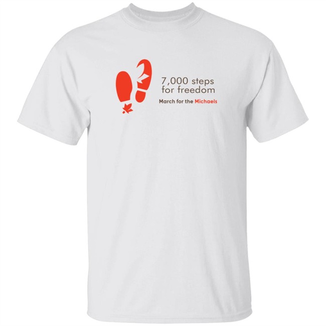 7000 Steps For Freedom March For The Michaels T Shirt #Bringthemhome 7000 Steps For Freedom March For The Michaels T Shirt #Bringthemhome