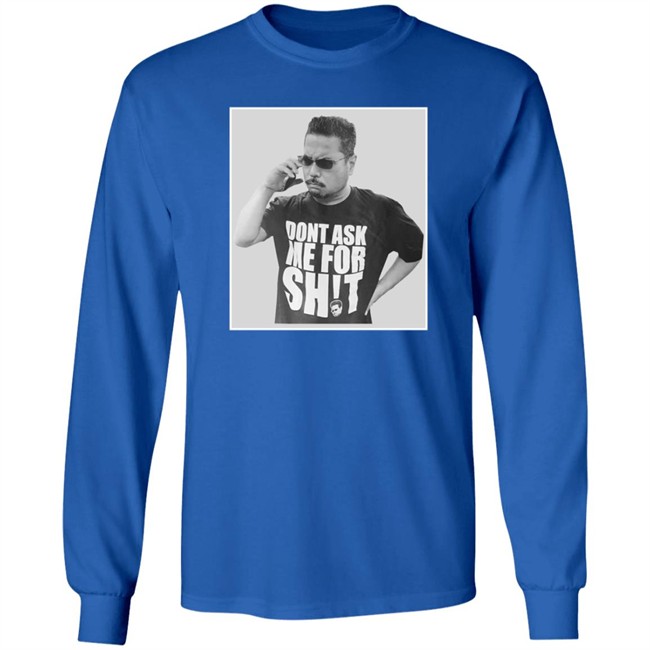 Dont Ask Me For Shit T Shirt Gerald Lee Duc - Dont Ask Me For Shit T Shirt Gerald Lee
