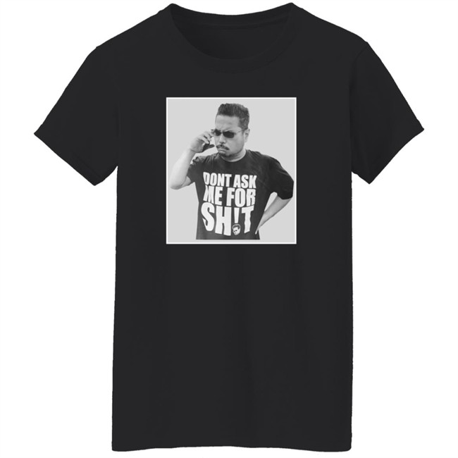 Dont Ask Me For Shit T Shirt Gerald Lee Duc - Dont Ask Me For Shit T Shirt Gerald Lee
