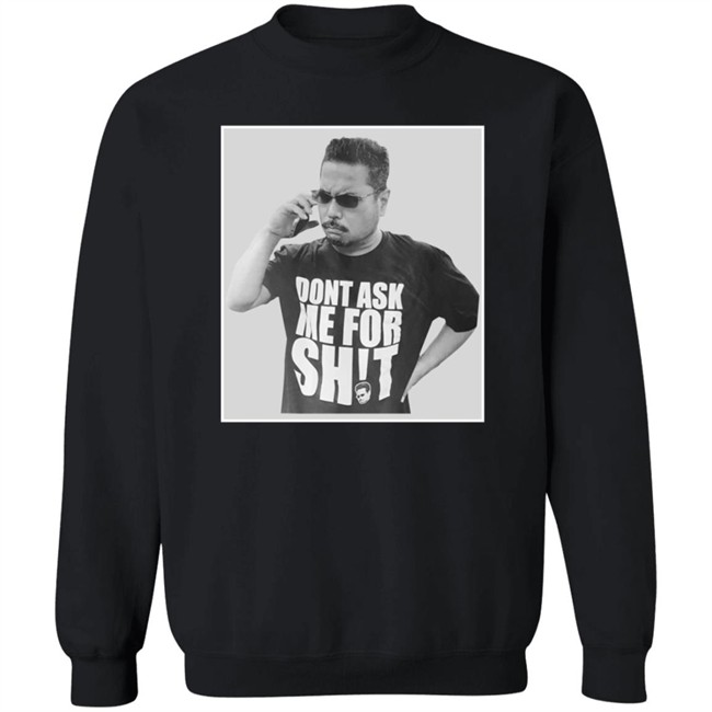 Dont Ask Me For Shit T Shirt Gerald Lee Duc - Dont Ask Me For Shit T Shirt Gerald Lee