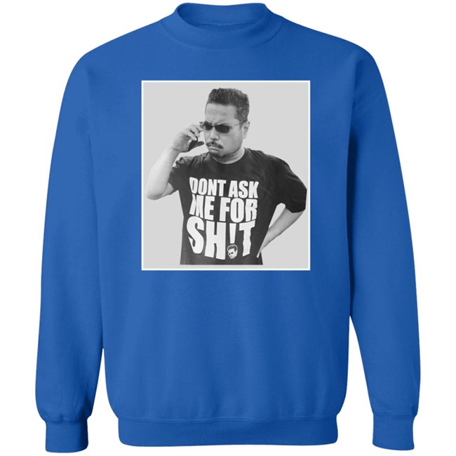 Dont Ask Me For Shit T Shirt Gerald Lee Duc - Dont Ask Me For Shit T Shirt Gerald Lee