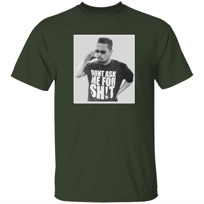 Dont Ask Me For Shit T Shirt Gerald Lee Duc - Dont Ask Me For Shit T Shirt Gerald Lee