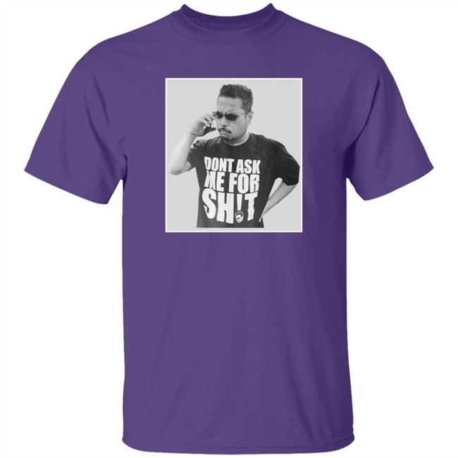 Dont Ask Me For Shit T Shirt Gerald Lee Duc - Dont Ask Me For Shit T Shirt Gerald Lee