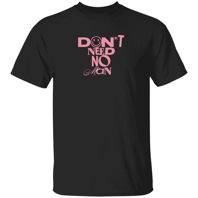 Loan - Alisha Marie Merch Don't Need No Man T Shirt
