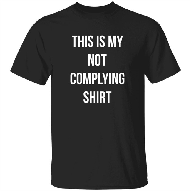 This Is My Not Complying Shirt Tim Young This Is My Not Complying Shirt Tim Young