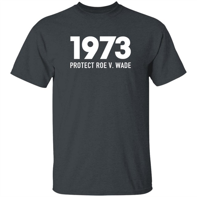 Loan - 1973 Protect Roe V Wade T Shirt Aimee Carrero