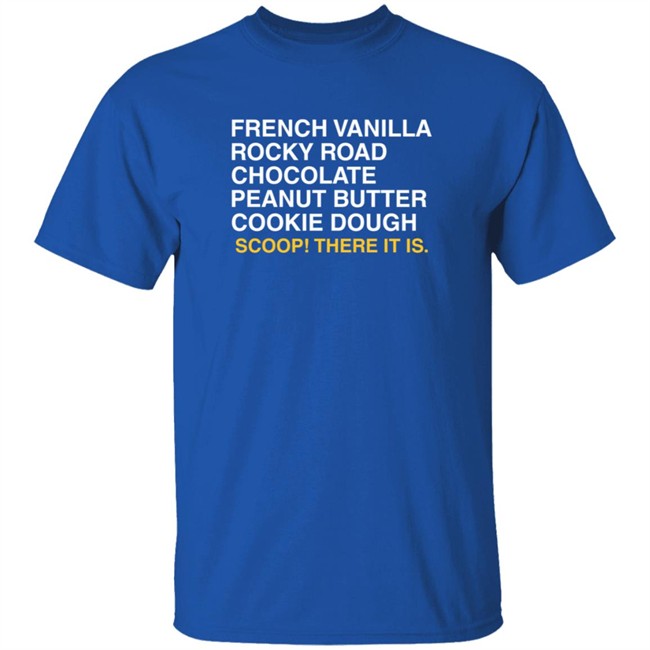 Hang - Obvious Shirts Scoop There It Issprinkles T Shirt French Vanilla Rocky Road Chocolate Peanut Butter Cookie Dough