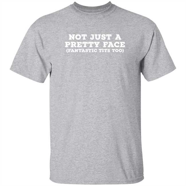 Not Just A Pretty Face Fantastic Tits Too Shirt Helayna Marie