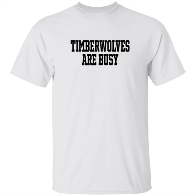 Wooter Shop Scoop B Timberwolves Are Busy T Shirt Wooter Shop Scoop B Timberwolves Are Busy T Shirt