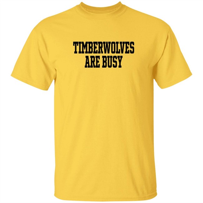 Wooter Shop Scoop B Timberwolves Are Busy T Shirt Wooter Shop Scoop B Timberwolves Are Busy T Shirt
