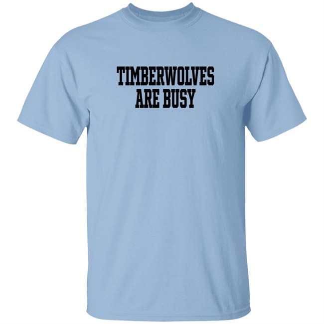 Wooter Shop Scoop B Timberwolves Are Busy T Shirt Wooter Shop Scoop B Timberwolves Are Busy T Shirt