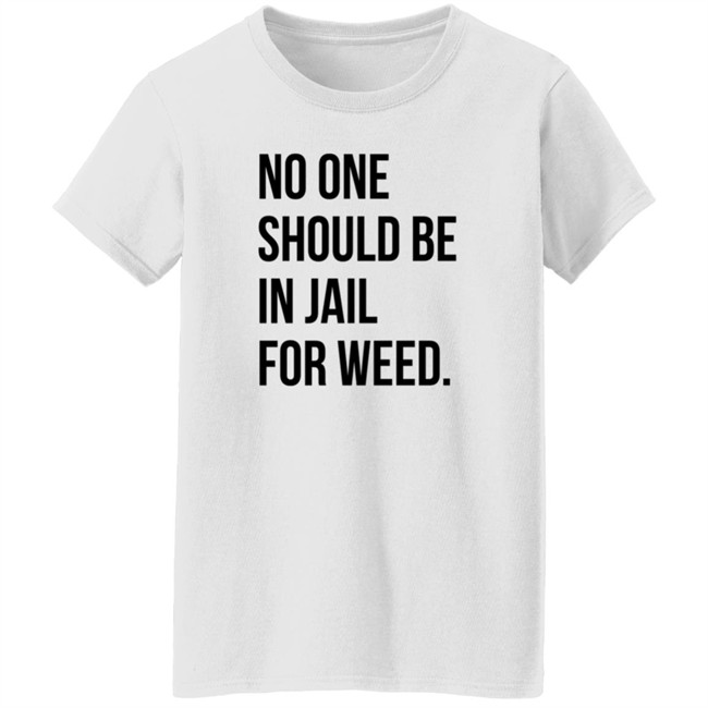 We Go High Shop No One Should Be In Jail For Weed T Shirt Gisele Barreto Fetterman We Go High Shop No One Should Be In Jail For Weed T Shirt Gisele Barreto Fetterman