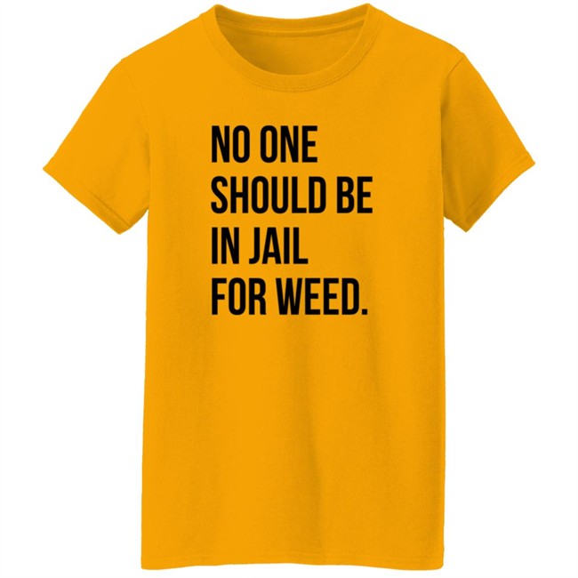 We Go High Shop No One Should Be In Jail For Weed T Shirt Gisele Barreto Fetterman We Go High Shop No One Should Be In Jail For Weed T Shirt Gisele Barreto Fetterman