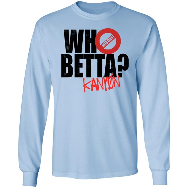 Who Betta Sku Chriskanyon1002 Shirt Prowrestlingtees Who Betta Sku Chriskanyon1002 Shirt Prowrestlingtees
