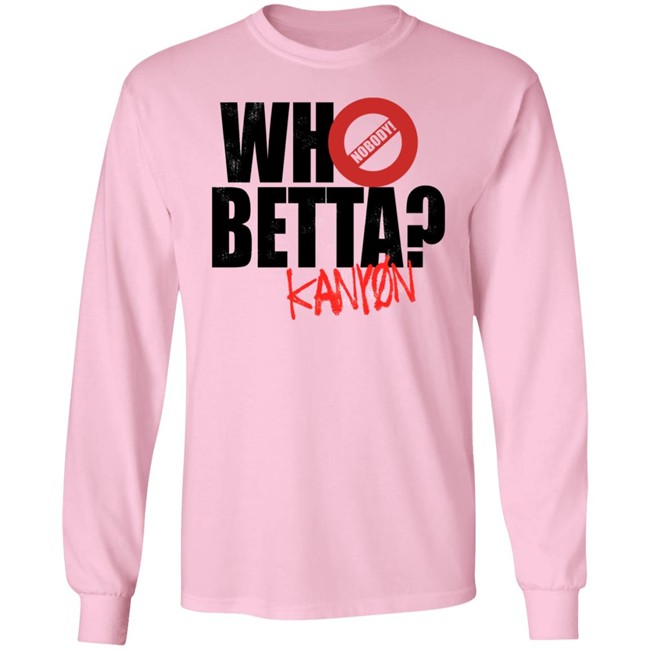 Who Betta Sku Chriskanyon1002 Shirt Prowrestlingtees Who Betta Sku Chriskanyon1002 Shirt Prowrestlingtees