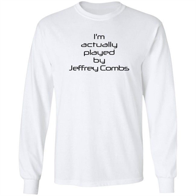 I'm Actually Played By Jeffrey Combs Shirt Heninahat I'm Actually Played By Jeffrey Combs Shirt Heninahat