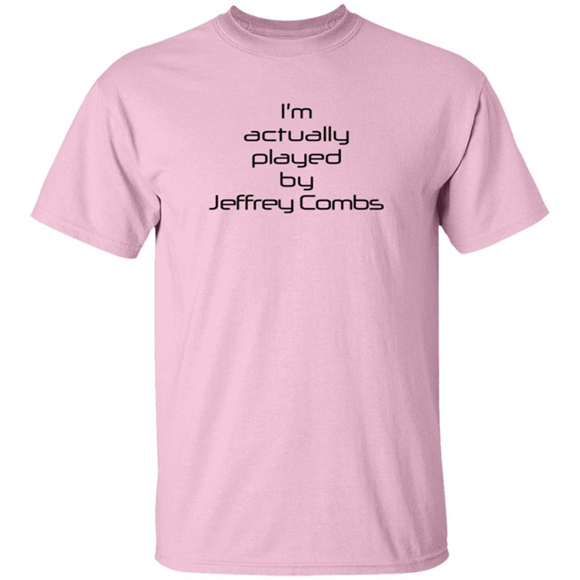 I'm Actually Played By Jeffrey Combs Shirt Heninahat I'm Actually Played By Jeffrey Combs Shirt Heninahat