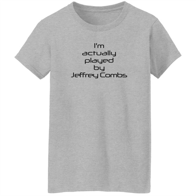 I'm Actually Played By Jeffrey Combs Shirt Heninahat I'm Actually Played By Jeffrey Combs Shirt Heninahat