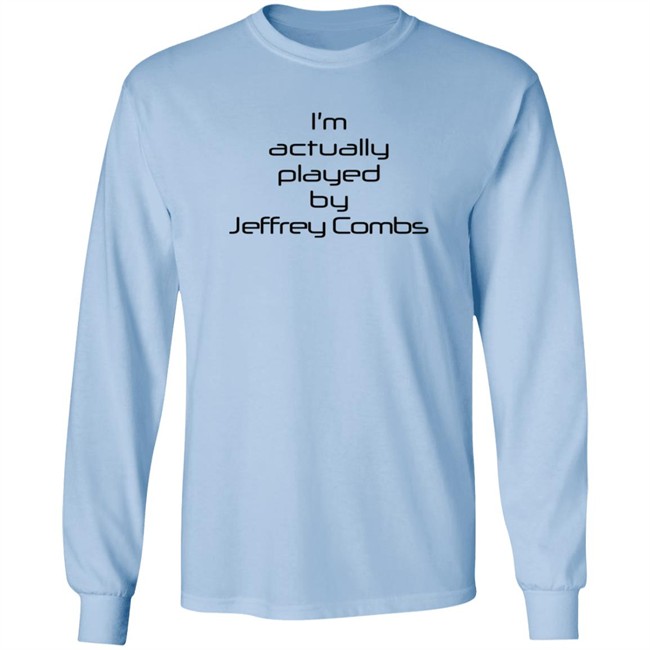 I'm Actually Played By Jeffrey Combs Shirt Heninahat I'm Actually Played By Jeffrey Combs Shirt Heninahat