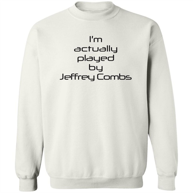 I'm Actually Played By Jeffrey Combs Shirt Heninahat I'm Actually Played By Jeffrey Combs Shirt Heninahat