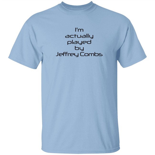 I'm Actually Played By Jeffrey Combs Shirt Heninahat I'm Actually Played By Jeffrey Combs Shirt Heninahat